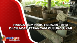 Harga BBM Naik, Perajin Tahu di Cilacap Terancam Gulung Tikar