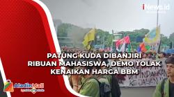 Patung Kuda Dibanjiri Ribuan Mahasiswa, Demo Tolak Kenaikan Harga BBM