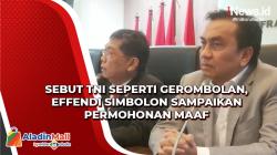 Effendi Simbolon Sampaikan Permohonan Maaf telah Sebut TNI Seperti Gerombolan