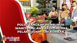 Tega! Suami Siri jadi Pelaku Pembunuhan Perempuan dalam Tas di Gresik