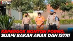 Kepergok Nonton Video Porno, Suami Bakar Anak dan Istri di Sidoarjo