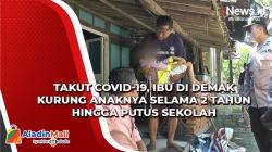 Ibu di Demak Kurung Anaknya Selama 2 Tahun hingga Putus Sekolah karena Takut Covid