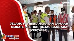 Menhub Tinjau Kesiapan Bandara Kertajati Jelang Pemberangkatan Jamaah Umrah