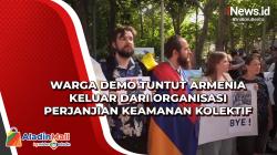 Warga Demo Tuntut Armenia Keluar dari Organisasi Perjanjian Keamanan Kolektif