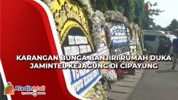 Rumah Duka Jamintel Kejagung di Cipayung Banjir Karangan Bunga