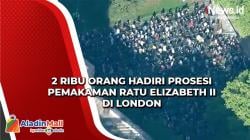Pemakaman Ratu Elizabeth II di London, 2.000 Orang Hadiri Prosesi