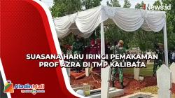 Keharuan Mengiringi Pemakaman Prof Azra di TMP Kalibata