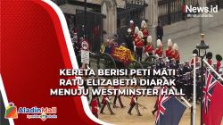 Kereta Berisi Peti Mati Ratu Elizabeth Diarak Menuju Westminster Hall Diiringi Anggota Kerajaan