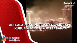 Kebakaran Kampung Adat Waingapu, Kubur Megalit Ikut Terbakar