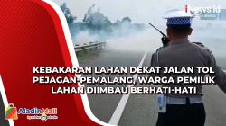 Kebakaran Lahan Dekat Jalan Tol Pejagan-Pemalang, Warga Pemilik Lahan Diimbau Berhati-hati