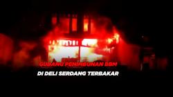 Gudang Penimbunan BBM di Deli Serdang Terbakar