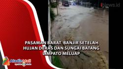 Pasaman Barat  Banjir Setelah Hujan Deras dan Sungai Batang Limpato Meluap
