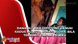 Dana BLT BBM Dipotong Oknum Kadus Nglego, Bupati Blora: Bila Terbukti Tindak Pelaku