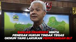Ganjar Pranowo Minta Penegak Hukum Tindak Tegas Oknum yang Lakukan Pemotongan BLT<
