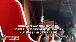 Diduga Tewas Dikeroyok di Sekolah ICM Sidoarjo, Keluarga Histeris Sambut Jenazah