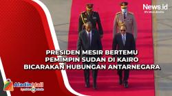 Presiden Mesir Bertemu Pemimpin Sudan di Kairo Bicarakan Hubungan Antarnegara