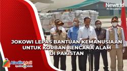Bantuan untuk Korban Banjir dan Longsor Pakistan Dilepas Presiden Jokowi