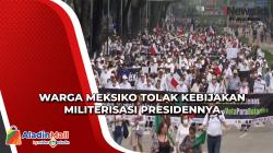 Warga Meksiko Tolak Kebijakan Militerisasi Presidennya
