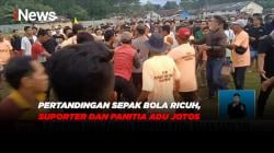 Pertandingan Sepak Bola Ricuh, Suporter dan Panitia Adu Jotos