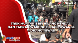 Truk Muatan BBM Hilang Kendali dan Tabrak Warung di Banyuwangi, 4 Orang Tewas
