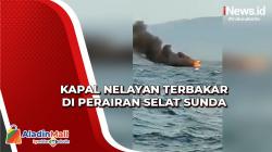 Mesin Rusak, Kapal Nelayan Terbakar di Perairan Selat Sunda, Begini Nasib Penumpangnya