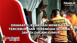 Dramatis, Evakuasi Nenek yang Tercebur dan Terendam Selama 2 Jam di Dalam Sumur