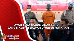 Ayah Tega Cabuli Anak Sendiri yang Masih di Bawah Umur di Mataram