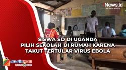 Siswa SD di Uganda Pilih Sekolah di Rumah karena Takut Tertular Virus Ebola