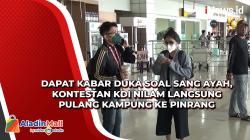Dapat Kabar Duka soal Sang Ayah, Kontestan KDI Nilam Langsung Pulang Kampung ke Pinrang
