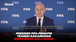 Presiden FIFA Prihatin dan Ucapkan Belasungkawa untuk Korban Kanjuruhan