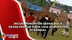 Ricuh, Penonton Sepak Bola Kejar Pemain pada Liga Kabupaten di Kendal