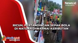 Ricuh, Pertandingan Sepak Bola di Natuna Diwarnai Keributan
