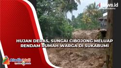 Hujan Deras Lebih 3 Jam, Sungai Cibojong Meluap Rendam Rumah Warga di Sukabumi