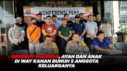 Berebut Warisan, Ayah dan Anak di Way Kanan Bunuh 5 Anggota Keluarganya