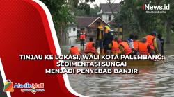 Tinjau ke Lokasi, Wali Kota Palembang: Sedimentasi Sungai Menjadi Penyebab Banjir