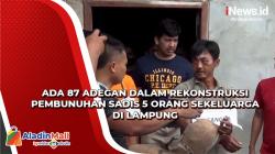 Ada 87 Adegan dalam Rekonstruksi Pembunuhan sadis 5 orang Sekeluarga di Lampung