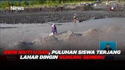 Demi Ikuti Ujian, Puluhan Siswa Terjang Lahar Dingin Gunung Semeru 