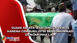 Cemburu Berkomunikasi dengan Pria Lain, Suami Aniaya Istri hingga Tewas di Luwu