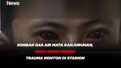 Korban Gas Air Mata Tragedi Kanjuruhan, Mata Masih Merah & Trauma Nonton di Stadion 