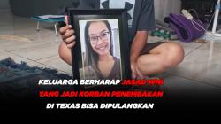 Keluarga Berharap Jasad WNI yang jadi Korban Penembakan di Texas Bisa Dipulangkan 