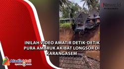Inilah Video Amatir Detik-detik Pura Ambruk Akibat Longsor di Karangasem 