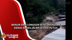 Banjir dan Longsor Setelah Hujan Deras Akses Jalan di Loji Putus
