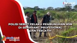 Polisi Sebut Pelaku Pembunuhan ASN di Semarang Profesional dan Terlatih