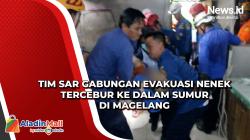 Tim SAR Gabungan Evakuasi Nenek Tercebur ke Dalam Sumur di Magelang