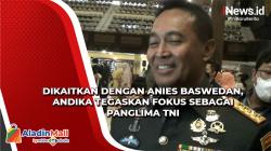 Didukung Maju Pilpres 2024, Andika Tegaskan Fokus sebagai Panglima TNI