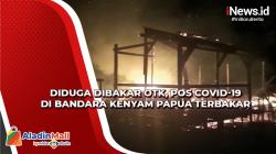 Diduga Sengaja Dibakar OTK, Pos Covid-19 di Bandara Kenyam Nduga Terbakar