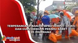 BPBD Evakuasi Siswa dan Guru yang Terperangkap Banjir di Jembrana dengan Perahu Karet