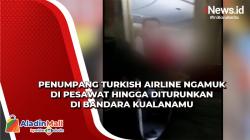 Kronologi Penumpang Turkish Airline Ngamuk di Pesawat hingga Diturunkan di Bandara Kualanamu