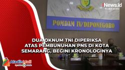 Dua Oknum TNI Diperiksa atas Pembunuhan PNS di Kota Semarang, Begini Kronologinya