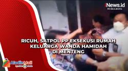 Ricuh, Satpol PP Eksekusi Rumah Keluarga Wanda Hamidah di Menteng